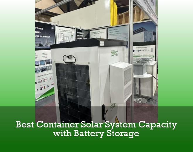 Best Container Solar System Capacity with Battery Storage